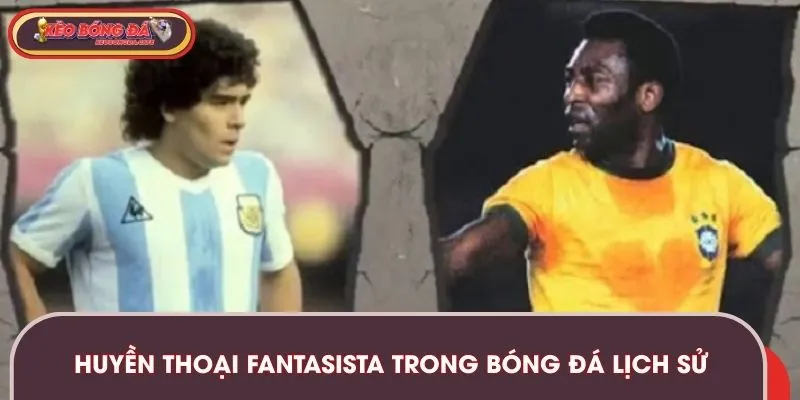 Huyền thoại Fantasista trong bóng đá lịch sử